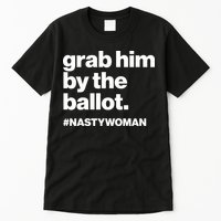 Grab Him By The Ballot #Nastywoman Tall T-Shirt