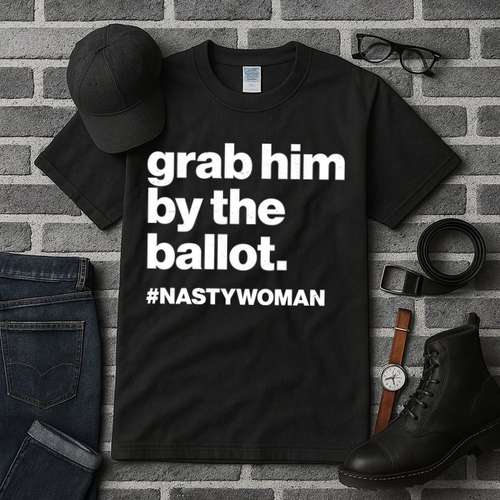 Grab Him By The Ballot #Nastywoman Tall T-Shirt