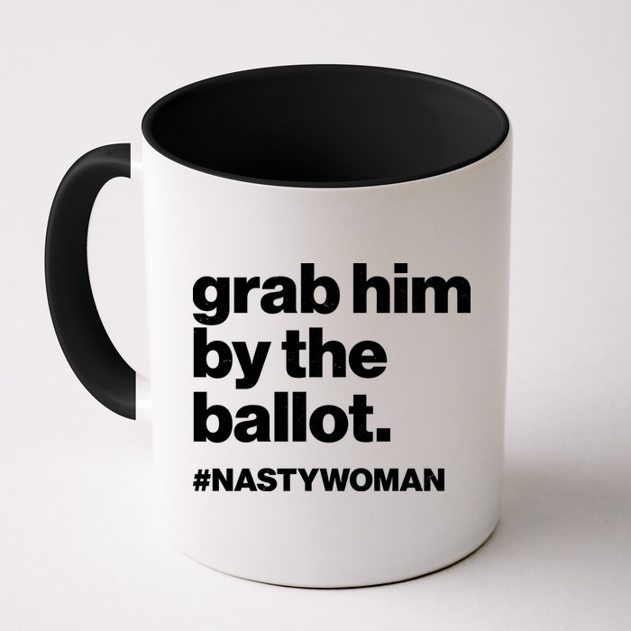 Grab Him By The Ballot #Nastywoman Mug