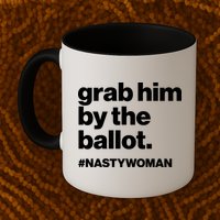 Grab Him By The Ballot #Nastywoman Mug