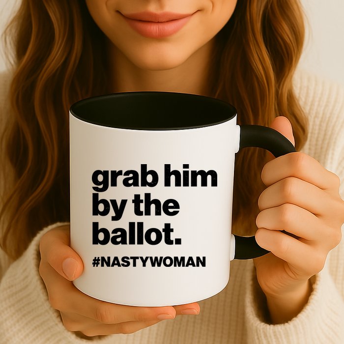 Grab Him By The Ballot #Nastywoman Mug