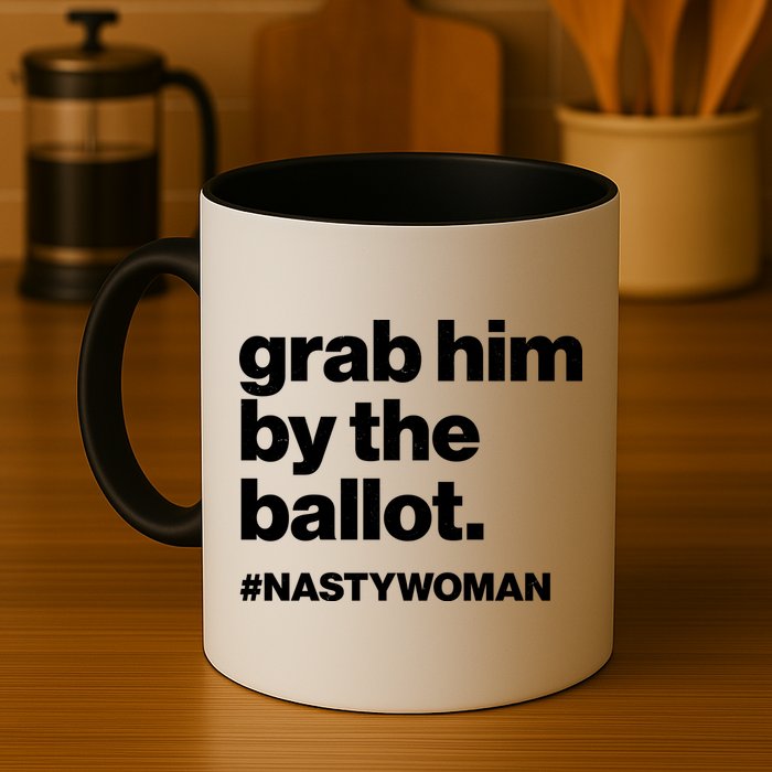 Grab Him By The Ballot #Nastywoman Mug