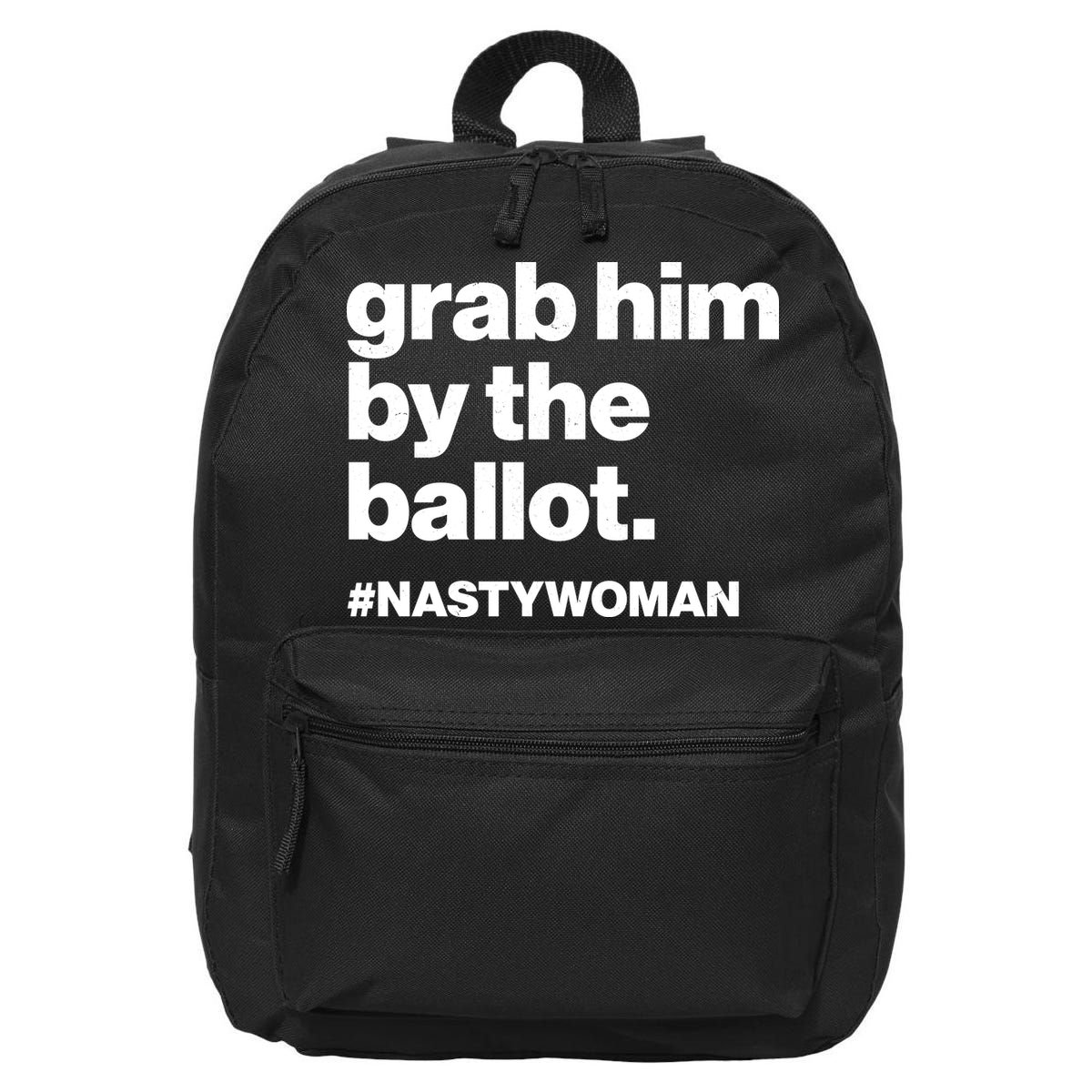 Grab Him By The Ballot #Nastywoman 16 in Basic Backpack