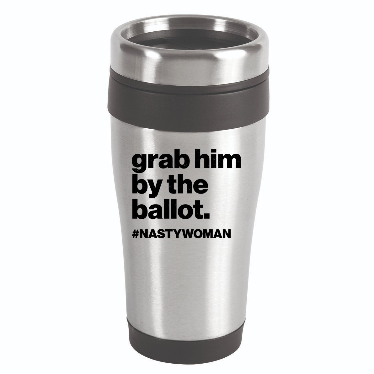Grab Him By The Ballot #Nastywoman 16oz Travel Tumbler