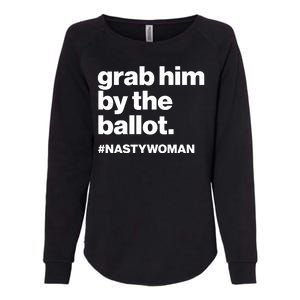 Grab Him By The Ballot #Nastywoman Womens California Wash Sweatshirt