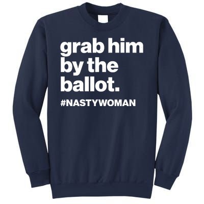 Grab Him By The Ballot #Nastywoman Sweatshirt