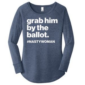 Grab Him By The Ballot #Nastywoman Women's Perfect Tri Tunic Long Sleeve Shirt