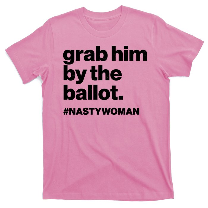 Grab Him By The Ballot #Nastywoman T-Shirt