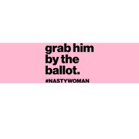 Grab Him By The Ballot #Nastywoman Bumper Sticker