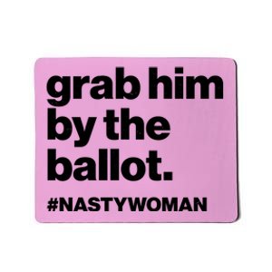 Grab Him By The Ballot #Nastywoman Mousepad