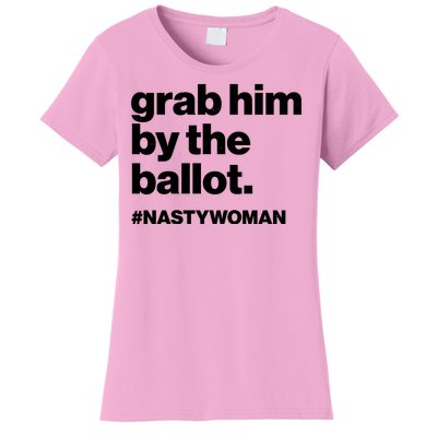 Grab Him By The Ballot #Nastywoman Women's T-Shirt