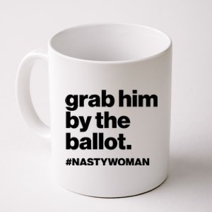 Grab Him By The Ballot #Nastywoman Coffee Mug