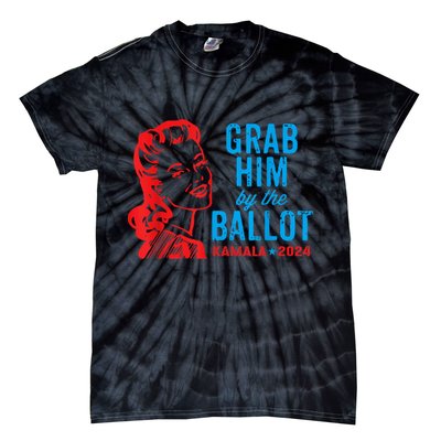 Grab Him By The Ballot Kamala 2024 Funny Harris Election Tie-Dye T-Shirt