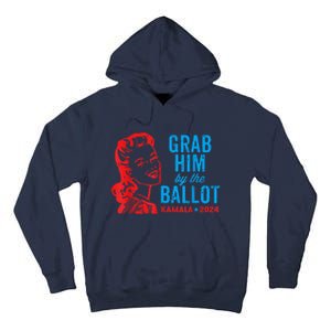 Grab Him By The Ballot Kamala 2024 Funny Harris Election Tall Hoodie