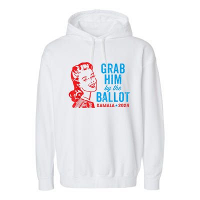 Grab Him By The Ballot Kamala 2024 Funny Harris Election Garment-Dyed Fleece Hoodie