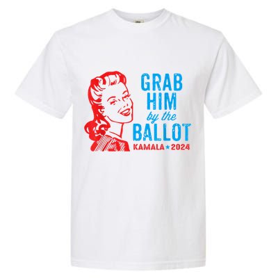 Grab Him By The Ballot Kamala 2024 Funny Harris Election Garment-Dyed Heavyweight T-Shirt
