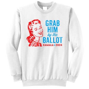 Grab Him By The Ballot Kamala 2024 Funny Harris Election Sweatshirt