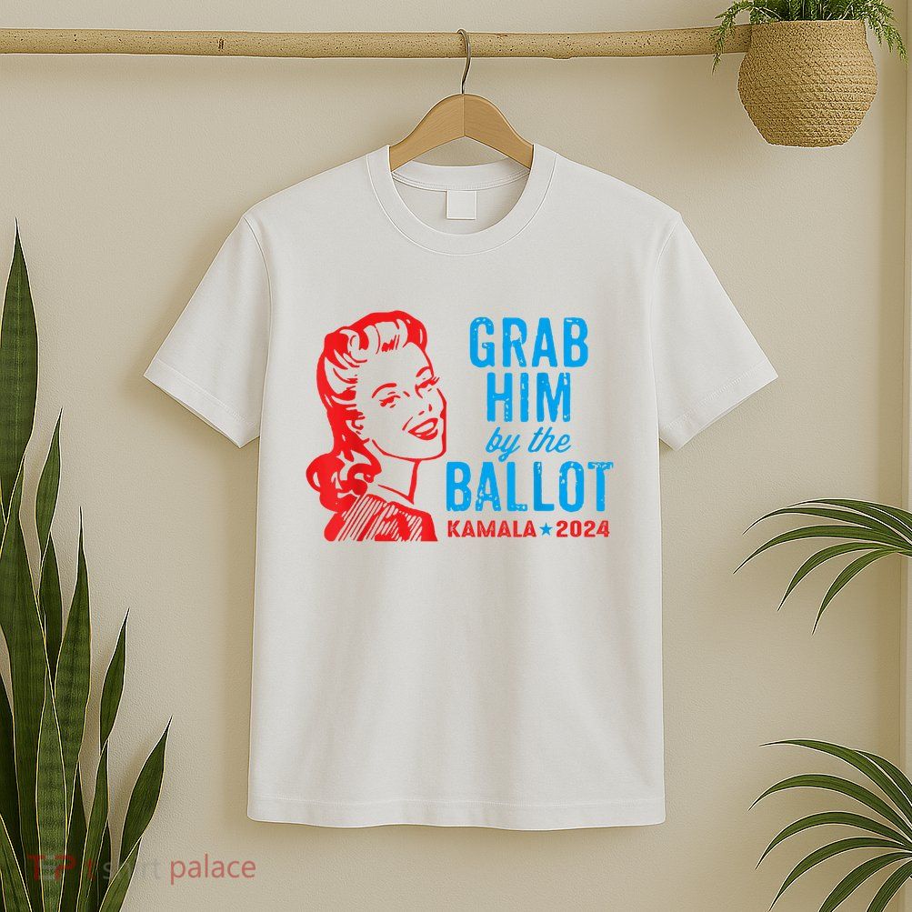Grab Him By The Ballot Kamala 2024 Funny Harris Election T-Shirt