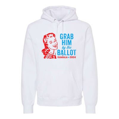 Grab Him By The Ballot Kamala 2024 Funny Harris Election Premium Hoodie