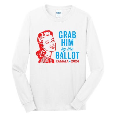 Grab Him By The Ballot Kamala 2024 Funny Harris Election Tall Long Sleeve T-Shirt