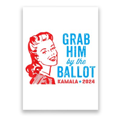 Grab Him By The Ballot Kamala 2024 Funny Harris Election Poster