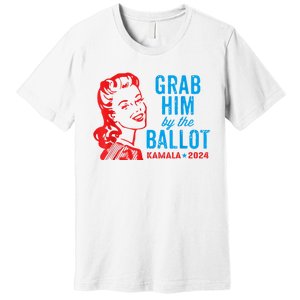 Grab Him By The Ballot Kamala 2024 Funny Harris Election Premium T-Shirt