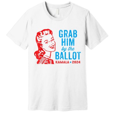 Grab Him By The Ballot Kamala 2024 Funny Harris Election Premium T-Shirt