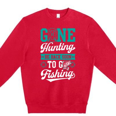 Gone Hunting Be Back Soon To Go Fishing Bass Essential Idea Gift Premium Crewneck Sweatshirt