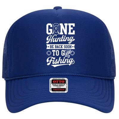 Gone Hunting Be Back Soon To Go Fishing Bass Essential Idea Gift High Crown Mesh Back Trucker Hat