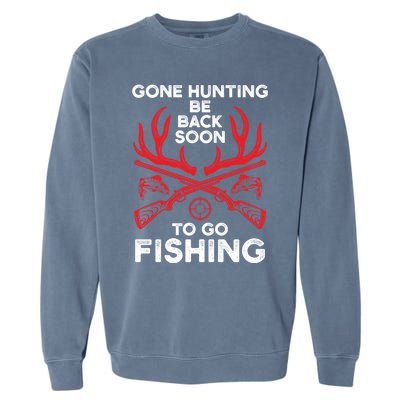 Gone Hunting Be Back Soon To Go Fishing Funny Fishing Lover Gift Garment-Dyed Sweatshirt