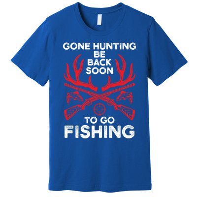 Gone Hunting Be Back Soon To Go Fishing Funny Fishing Lover Gift Premium T-Shirt