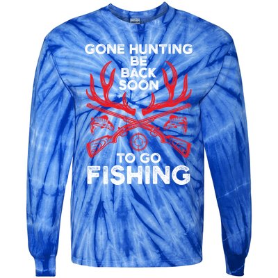 Gone Hunting Be Back Soon To Go Fishing Funny Fishing Lover Gift Tie-Dye Long Sleeve Shirt