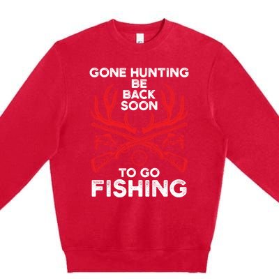 Gone Hunting Be Back Soon To Go Fishing Funny Fishing Lover Gift Premium Crewneck Sweatshirt