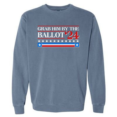 Grab Him By The Ballot 2024 Garment-Dyed Sweatshirt