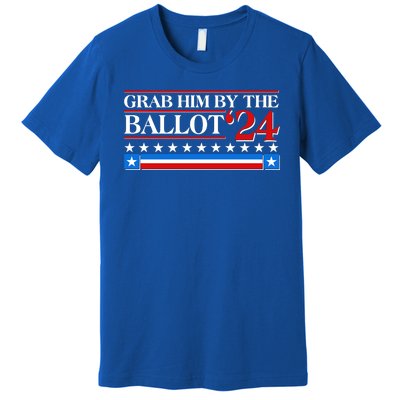 Grab Him By The Ballot 2024 Premium T-Shirt