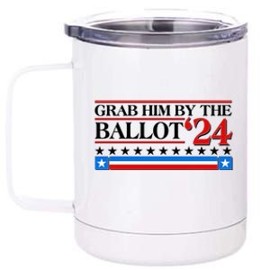 Grab Him By The Ballot 2024 12 oz Stainless Steel Tumbler Cup