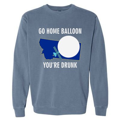 Go Home Balloon You're Drunk Funny Chinese Spy Balloon Garment-Dyed Sweatshirt