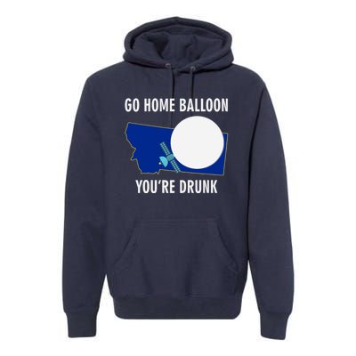 Go Home Balloon You're Drunk Funny Chinese Spy Balloon Premium Hoodie