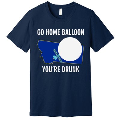 Go Home Balloon You're Drunk Funny Chinese Spy Balloon Premium T-Shirt