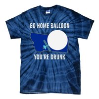 Go Home Balloon You're Drunk Funny Chinese Spy Balloon Tie-Dye T-Shirt