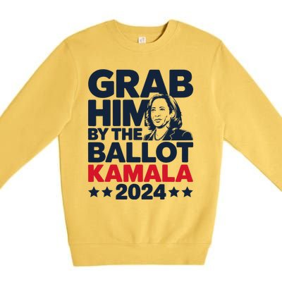 Grab Him By The Ballot Kamala 2024 Premium Crewneck Sweatshirt