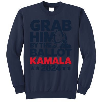 Grab Him By The Ballot Kamala 2024 Sweatshirt