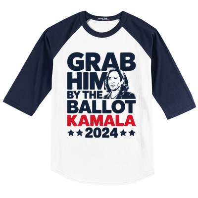 Grab Him By The Ballot Kamala 2024 Baseball Sleeve Shirt