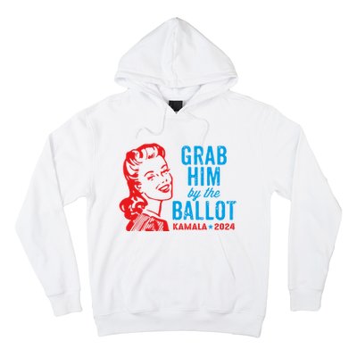 Grab Him By The Ballot Kamala 2024 Funny Harris Election Hoodie