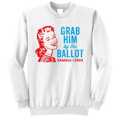 Grab Him By The Ballot Kamala 2024 Funny Harris Election Sweatshirt