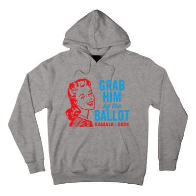 Grab Him By The Ballot Kamala 2024 Funny Harris Election Tall Hoodie