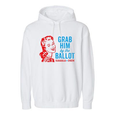 Grab Him By The Ballot Kamala 2024 Funny Harris Election Garment-Dyed Fleece Hoodie