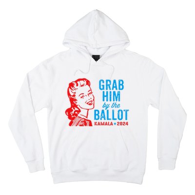 Grab Him By The Ballot Kamala 2024 Funny Harris Election Hoodie