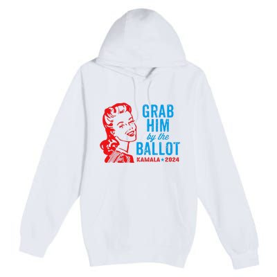 Grab Him By The Ballot Kamala 2024 Funny Harris Election Premium Pullover Hoodie