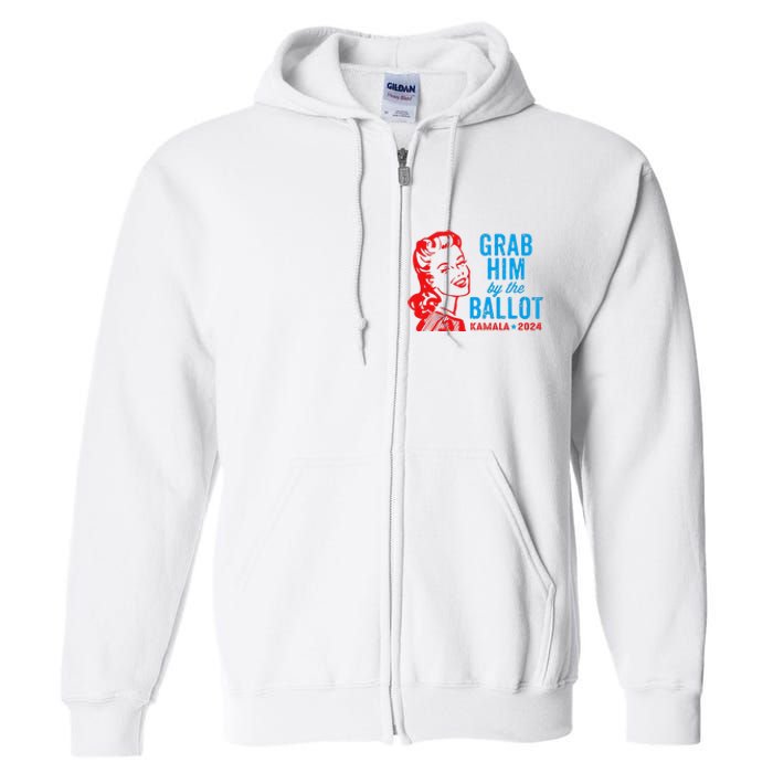 Grab Him By The Ballot Kamala 2024 Funny Harris Election Full Zip Hoodie